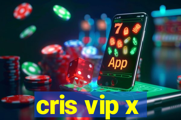 cris vip x